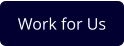 Work for Us