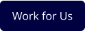 Work for Us