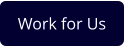 Work for Us