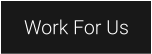 Work For Us