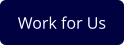 Work for Us