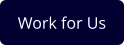 Work for Us